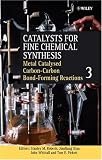 Catalysts for Fine Chemical Synthesis, Catalysts for Carbon-Carbon Bond Formation (Catalysts For Fine Chemicals Synthesis) (Volume 3)