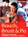 Bauch, Brust & Po. Mit Spaß zur guten Figur. Bodystyling - Beautyfood - Wellness
