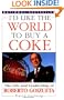 I'd Like the World to Buy a Coke: The Life and Leadership of Roberto Goizueta