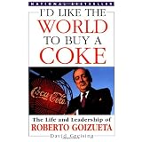 I'd Like the World to Buy a Coke: The Life and Leadership of Roberto Goizueta