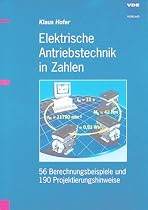 Elektrische Antriebstechnik in Zahlen: 56 Berechnungsbeispiele und 190 Projektierungshinweise
