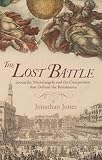 The Lost Battles: Leonardo, Michelangelo and the Artistic Duel That Sparked the Renaissance
