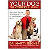 Your Dog: The Owner's Manual: Hundreds of Secrets, Surprises, and Solutions for Raising a Happy, Healthy Dog