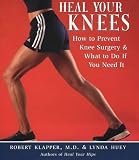 Heal Your Knees: How to Prevent Knee Surgery and What to Do If You Need it