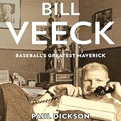 Bill Veeck: Baseball's Greatest Maverick | [Paul Dickson]