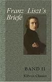 Franz Liszt's Briefe: Gesammelt und herausgegeben von La Mara. Band II. Von Rom bis an's Ende - Franz Liszt