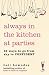 Always in the Kitchen at Parties: Simple Tools for Instant Confidence