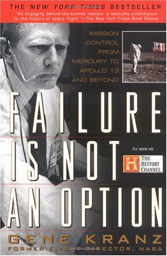 Failure is not an Option: Mission Control from Mercury to Apollo 13 and Beyond