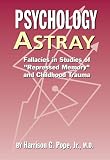 Psychology Astray: Fallacies in Studies of Repressed Memory and Childhood Trauma