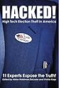 HACKED!  High Tech Election Theft in America - 11 Experts Expose the Truth