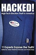 HACKED!  High Tech Election Theft in America - 11 Experts Expose the Truth