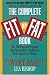 The Complete Fit or Fat Book: The Phenomenal Program that Successfully Guides You from Fatness to Fitness