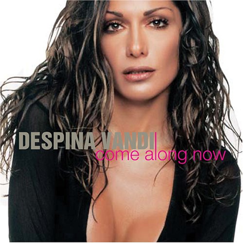 Despina Vandi - Come Along Now (XTM airplay remix) Lyrics - Zortam Music