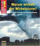 Was Kinder wissen wollen. Warum wirbelt der Wirbelsturm?: Verbl�ffende Antworten �ber Naturkatastrophen - Ulrike Berger