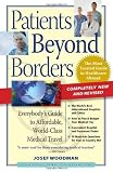 Patients Beyond Borders: Everybody s Guide to Affordable, World-Class Medical Travel [Paperback]