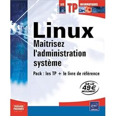 Linux, ma�trisez l'administration syst�me (TP + le livre de r�f�rence)