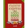 Cuisine express : 1000 Recettes, 1000 photos