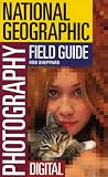 National Geographic Photography Field Guide: Digital (Photography Field Guides)