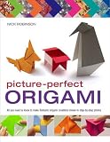 Picture-Perfect Origami: All You Need to Know to Make Fantastic Origami Creations Shown in Step-by-Step Photos
