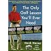 The Only Golf Lesson You Will Ever Need