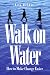 Walk on Water: How to Make Change Easier