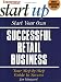 Start Your Own Retail Store (Start Your Own Successful Retail Business)