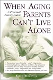 When Aging Parents Can't Live Alone : A Practical Family Guide