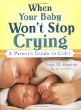 When Your Baby Wont Stop Crying: A Parents Guide to Colic