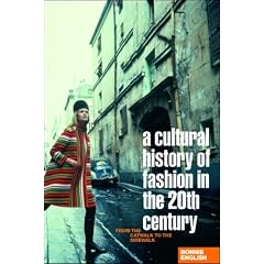 A Cultural History of Fashion in the Twentieth Century: From the Catwalk to the Sidewalk