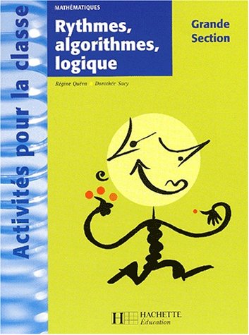 Activit�s pour la classe : Math�matiques : Rythmes, algorithmes et logique, grande section de maternelle