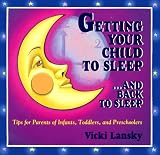 Getting Your Child to Sleep...and Back to Sleep: Tips for Parents of Infants, Toddlers and Preschoolers (Family & Childcare) Vicki Lansky