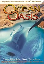 Ocean Oasis : Two Worlds One Paradise (Originally Presented in IMAX Theaters)