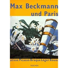 Max Beckmann und Paris. Matisse, Picasso, Braque, Leger, Rouault