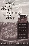 As You Walk Along the Way: How to Lead Your Child on the Path of Spiritual Discipline