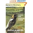 Restoring North America's Birds: Lessons from Landscape Ecology by  Robert A. Askins and Julie Zickefoose