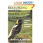 Click here to buy Restoring North America's Birds: Lessons from Landscape Ecology by  Robert A. Askins and Julie Zickefoose.