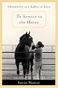 In Service to the Horse: Chronicles of a Labor of Love