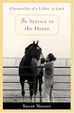 In Service to the Horse: Chronicles of a Labor of Love