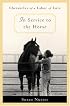 In Service to the Horse : Chronicles of a Labor of Love