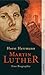 Martin Luther: Eine Biographie