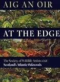 Aig an oir = At the edge : Scotland's Atlantic oakwoods