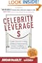 Celebrity Leverage: Insider Secrets to Getting Celebrity Endorsements, Instant Credibility and Star-Powered Publicity, or How to Make Your Business - Plus Yourself - Rich and Famous