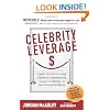 Celebrity Leverage: Insider Secrets to Getting Celebrity Endorsements, Instant Credibility and Star-Powered Publicity, or How to Make Your Business - Plus Yourself - Rich and Famous