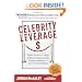 Celebrity Leverage: Insider Secrets to Getting Celebrity Endorsements, Instant Credibility and Star-Powered Publicity, or How to Make Your Business - Plus Yourself - Rich and Famous
