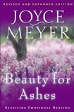 Beauty For Ashes: Receiving Emotional Healing (Revised Edition)