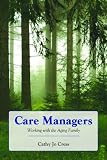 Care Managers: Working With The Aging Family Care Managers: Working With The Aging Family