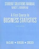A First Course in Business Statistics Student Solutions Manual