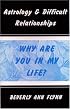 Astrology & Difficult Relationships: Why Are You in My Life?