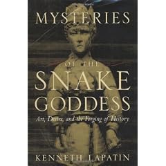 Mysteries of the Snake Goddess: Art, Desire, and the Forging of History