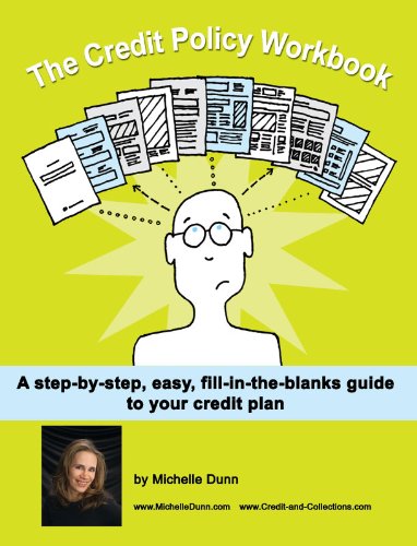 The Credit Policy Workbook: a step-by-step, easy, fill in the blanks guide (The Collecting Money Series)